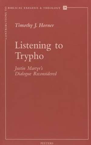 Listening to Trypho: Justin's 'Dialogue with Trypho' Reconsidered de Timothy J. Horner