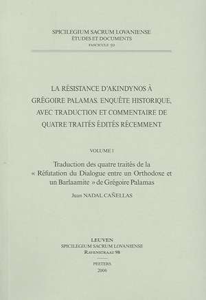 La Resistance D'Akindynos a Gregoire Palamas. Enquete Historique, Avec Traduction Et Commentaire de Quatre Traites Edites Recemment. Volume I: Traduct de Juan Nadal Canellas