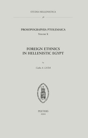 Prosopographia Ptolemaica. Tome X: Foreign Ethnics in Hellenistic Egypt de Csaba A. La'da