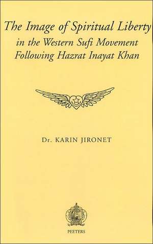 The Image of Spiritual Liberty in the Sufi Movement Following Hazrat Inayat Khan de Karin Jironet