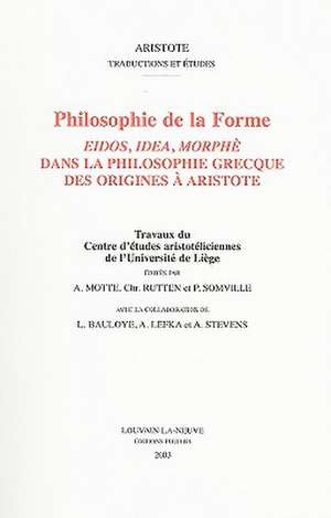 Philosophie de la Forme: Eidos, Idea, Morphe Dans la Philosophie Grecque Des Origines A Aristote de A. Motte