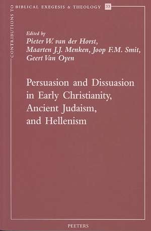 Persuasion and Dissuasion in Early Christianity, Ancient Judaism, and Hellenism de Pieter W. Van Der Horst