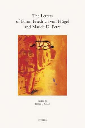 The Letters of Baron Friedrich Von Hugel and Maude D. Petre de Friedrich Hugel