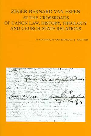 Zeger-Bernard Van Espen at the Crossroads of Canon Law, History, Theology and Church-State Relations de B. Wauters