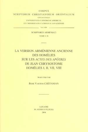 La Version Armenienne Ancienne Des Homelies Sur Les Actes Des Apotres de Jean Chrysotome Homelies I, II, VII, VIII: Scriptores Armeniaci Tomus 28 de Rose Varteni Chetanian