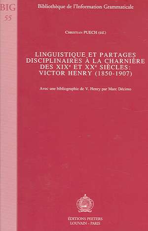 Linguistique Et Partages Disciplinaires a la Charniere Des Xixe Et Xxe Siecles: Victor Henry (1850-1907) de C. Puech