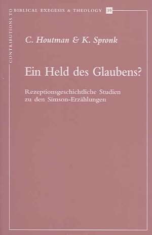 Ein Held Des Glaubens?: Rezeptionsgeschichtliche Studien Zu Den Simson-Erzahlungen de Cornelis Houtman