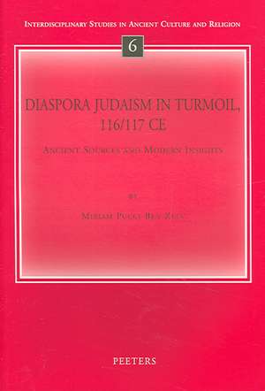 Diaspora Judaism in Turmoil, 116/117 Ce: Ancient Sources and Modern Insights de M. Pucci Ben Zeev