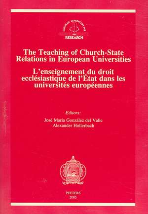 The Teaching of Church-State Relations in European Universities - L'Enseignement Du Droit Ecclesiastique de L'Etat Dans Les Universites Europeennes de European Consortium for Church-State Res