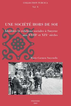 Une Societe Hors de Soi: Identites Et Relations Sociales A Smyrne Aux XVIII Et XIX Siecless de Maurice Aymard