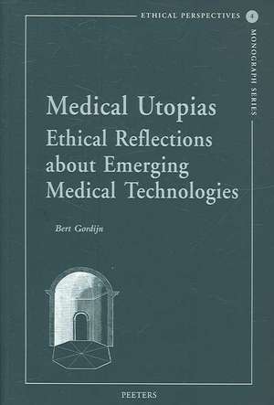 Medical Utopias: Ethical Reflections about Emerging Medical Technologies de Bert Gordijn