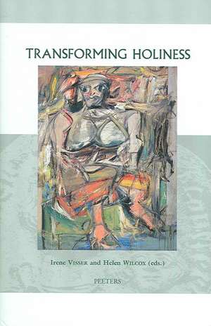 Transforming Holiness: Representations of Holiness in English and American Literary Texts de Irene Visser