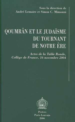 Qoumr'n Et Le Judaisme Du Tournant de Notre Ere: Actes de La Table Ronde, College de France, 16 Novembre 2004 de Coll Ege De France