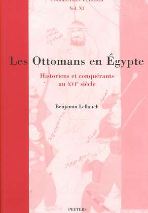 Les Ottomans En Egypte: Historiens Et Conquerants Au Xvie Siecle de B. Lellouch