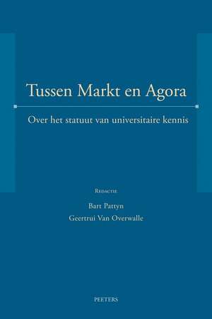 Tussen Markt En Agora: Over Het Statuut Van Universitaire Kennis de B. Pattyn