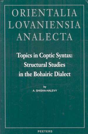 Topics in Coptic Syntax: Structural Studies in the Bohairic Dialect de A. Shisha-Halevy