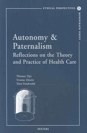 Autonomy & Paternalism: Reflections on the Theory and Practice of Health Care de Thomas Nys