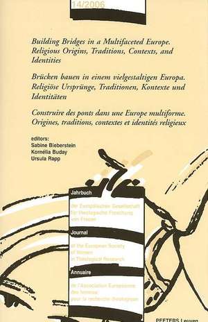 Building Bridges in a Multifaceted Europe. Religious Origins, Traditions, Contexts and Identities - Brucken Bauen in Einem Vielgestaltigen Europa. Rel de S. Bieberstein