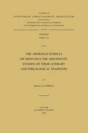 The Armenian Scholia on Dionysius the Areopagite. Studies on Their Literary and Philological Tradition de S. La Porta