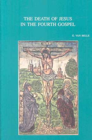 The Death of Jesus in the Fourth Gospel de G. Van Belle