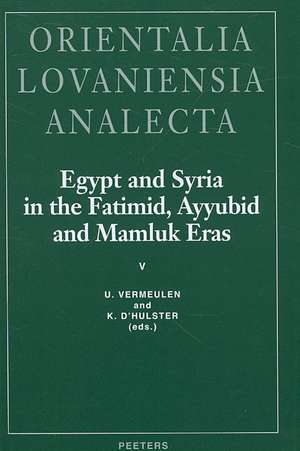 Egypt and Syria in the Fatimid, Ayyubid and Mamluk Eras V: Proceedings of the 11th, 12th and 13th International Colloquium Organized at the Katholieke de K. D'Hulster