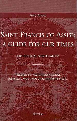 Saint Francis of Assisi: A Guide for Our Times; His Biblical Spirituality de Theodore H. Zweerman