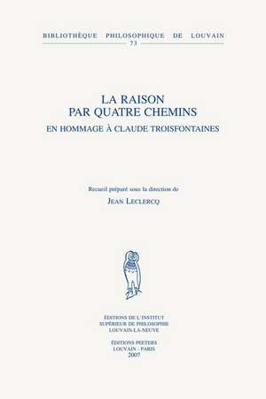 La Raison Par Quatre Chemins: En Hommage a Claude Troisfontaines de J. LeClercq