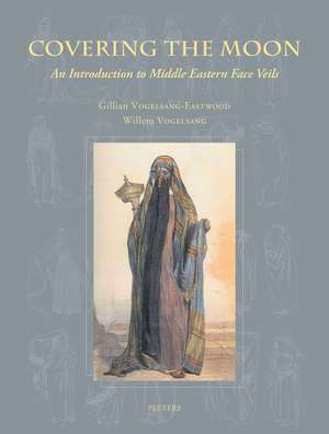 Covering the Moon: An Introduction to Middle Eastern Face Veils de W. Vogelsang