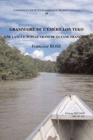 Grammaire de L'Emerillon Teko, Une Langue Tupi-Guarani de Guyane Francaise de F. Rose