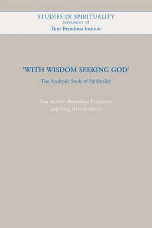 With Wisdom Seeking God: The Academic Study of Spirituality de U. Agnew