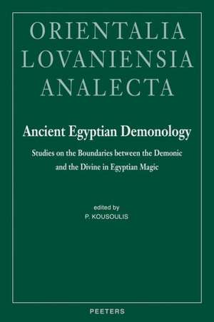 Ancient Egyptian Demonology: Studies on the Boundaries Between the Demonic and the Divine in Egyptian Magic de P. Kousoulis