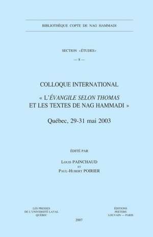 Colloque International L'Evangile Selon Thomas Et Les Textes de Nag Hammadi: (Quebec, 29-31 Mai 2003) de L. Painchaud