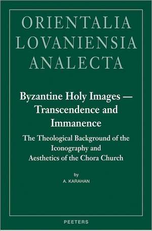 Byzantine Holy Images - Transcendence and Immanence: The Theological Background of the Iconography and Aesthetics of the Chora Church de Anne Karahan