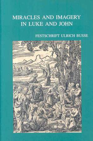 Miracles and Imagery in Luke and John: Festschrift Ulrich Busse de G. Van Belle