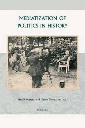 Mediatization of Politics in History de G. Voerman