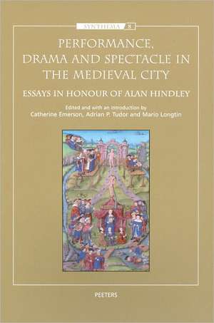 Performance, Drama and Spectacle in the Medieval City: Essays in Honour of Alan Hindley de C. Emerson