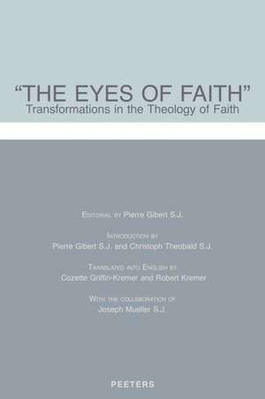 The Eyes of Faith: Transformations in the Theology of Faith de P. Gibert