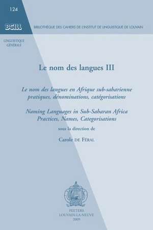 Le Nom Des Langues III: Pratiques, Denominations, Categorisations. Naming Languages in Sub-Sahar de C. De Feral