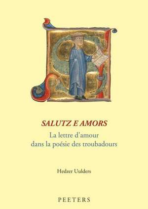 Salutz E Amors. La Lettre D'Amour Dans La Poesie Des Troubadours de H. Uulders