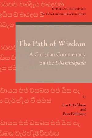 The Path of Wisdom: A Christian Commentary on the Dhammapada de P. Feldmeier