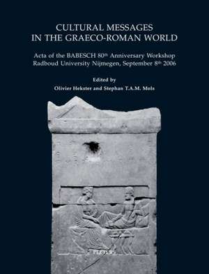 Cultural Messages in the Graeco-Roman World: 'Acta of the Babesch 80th Anniversary Workshop Radboud University Nijmegen, September 8th 2006' de Olivier Hekster