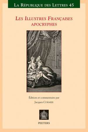 Les Illustres Francaises Apocryphes: L'Histoire de Monsieur Le Comte de Vallebois Et de Mademoiselle Charlotte de Pontais Son Epouse Et Autres Nouvell de J. Cormier