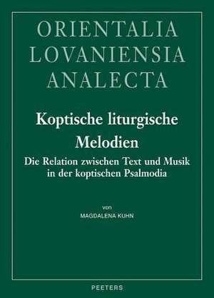 Koptische Liturgische Melodien: Die Relation Zwischen Text Und Musik in Der Koptischen Psalmodia de M Kuhn