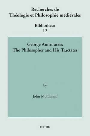 George Amiroutzes: The Philosopher and His Tractates de John Monfasani