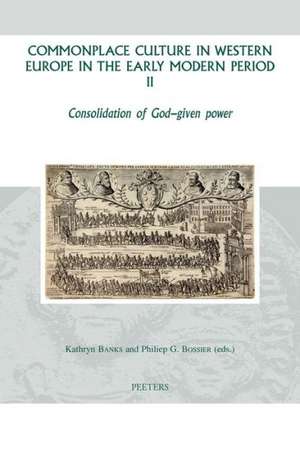 Commonplace Culture in Western Europe in the Early Modern Period II: Consolidation of God-Given Power de Kathryn Banks