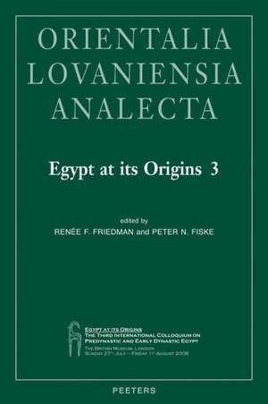 Egypt at Its Origins 3: Proceedings of the Third International Conference 'Origin of the State. Predynastic and Early Dynastic Egypt', London, de P. N. Fiske