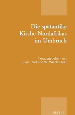 Die Spatantike Kirche Nordafrikas Im Umbruch de J. Van Oort