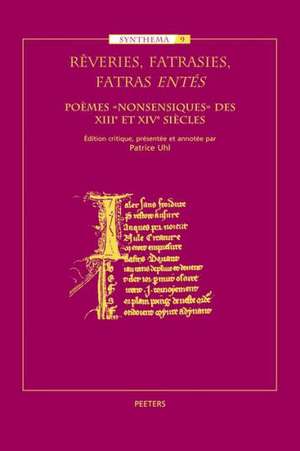 Reveries, Fatrasies, Fatras Entes: Poemes 'Nonsensiques' Des Xiiie Et Xive Siecles de Patrice Uhl