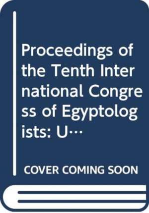 Proceedings of the Tenth International Congress of Egyptologists, University of the Aegean, Rhodes, 22-29 May 2008 de P. Kousoulis