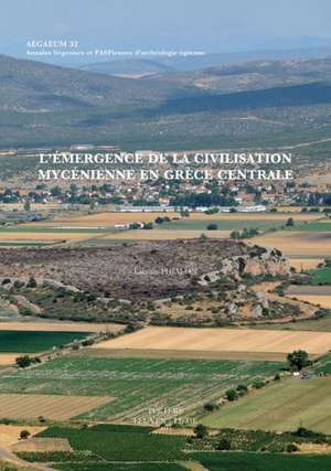 L'Emergence de La Civilisation Mycenienne En Grece Centrale de L. Phialon